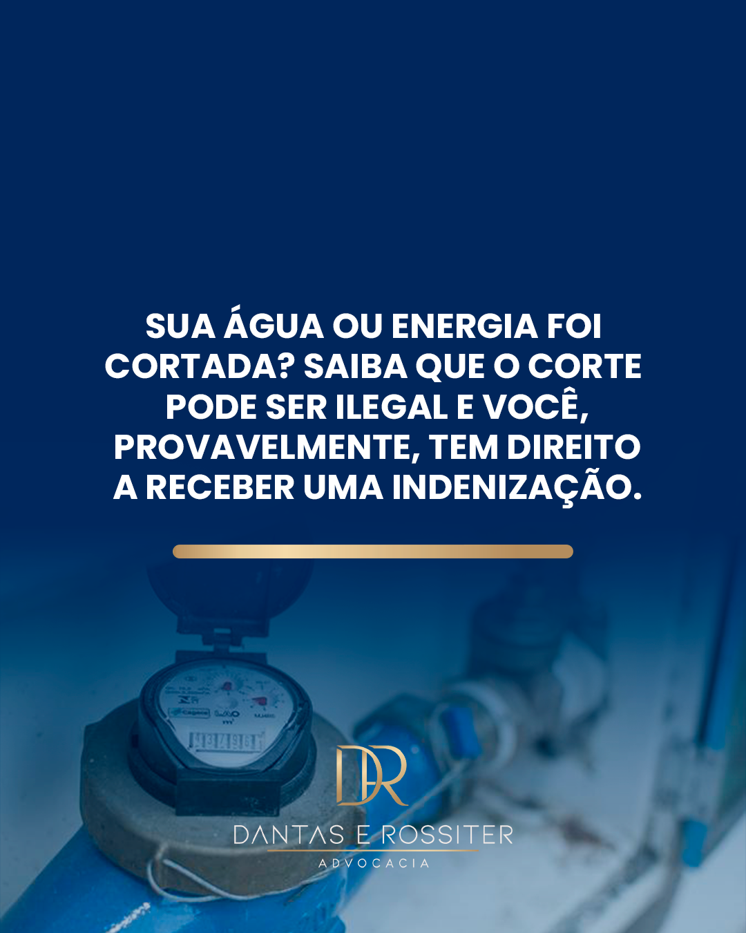 SUA ÁGUA OU ENERGIA FOI CORTADA? SAIBA QUE O CORTE PODE SER ILEGAL, E VOCÊ, PROVAVELMENTE, TEM DIREITO A RECEBER UMA INDENIZAÇÃO.